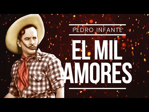 Pedro Infante - El Mil Amores (Video con Letra)