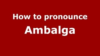 How to pronounce Ambalga