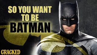 So You Want To Be BATMAN