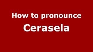 How to pronounce Cerasela
