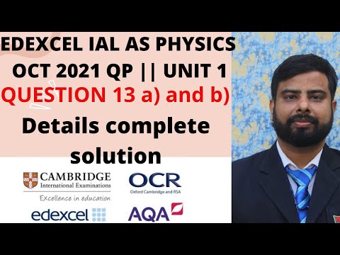 EDEXCEL IAL AS PHYSICS || OCT 2021 QP || UNIT 1 QUESTION 13 a) and b) Details complete solution