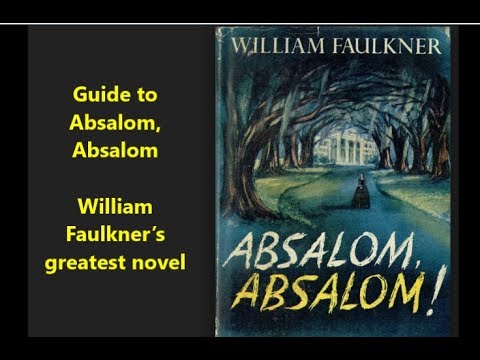 Guide to Absalom, Absalom -- William Faulkner’s greatest novel (Quentin Compson, Thomas Sutpen)