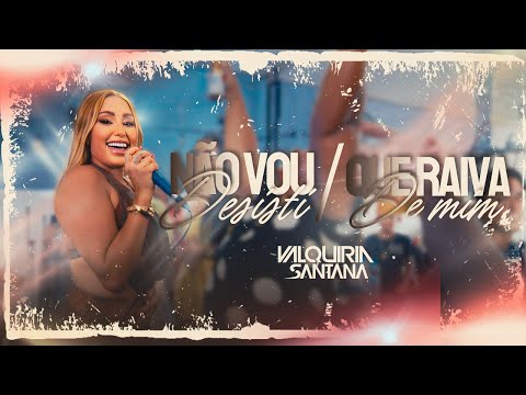 VALQUIRIA SANTANA - QUE RAIVA DE MIM - NÃO VOU DESISTIR - CLIPE OFICIAL