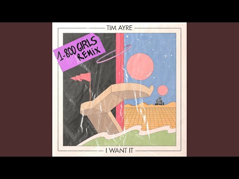 I Want It (1-800 GIRLS Remix)