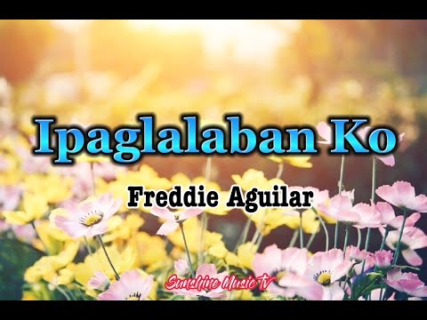 Ipaglalaban Ko (Freddie Aguilar) with Lyrics