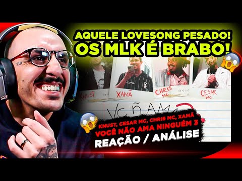 LOVESONG BRABO!!! VOCÊ NÃO AMA NÍNGUÉM 3 - KNUST, CESAR MC, CHRIS MC E XAMÃ [REAÇÃO/ ANÁLISE]