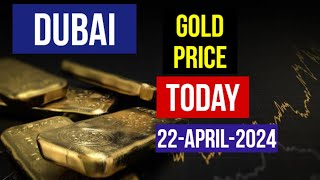 Gold rates in dubai today Price 22 April 2024