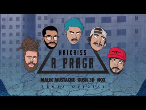 Haikaiss - A Praga (Malik Mustache, Kush 3D & NOX Oficial Remix)