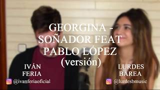Georgina - Soñador feat. Pablo López (cover) IvanFeria - LurdesBarea