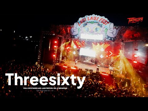THREESIXTY FULL LIVE DI LAGI LAGI FESTIVAL VOL 2