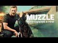 Muzzle 2023 Film Summary In Hindi/Urdu | Action Movies Explained