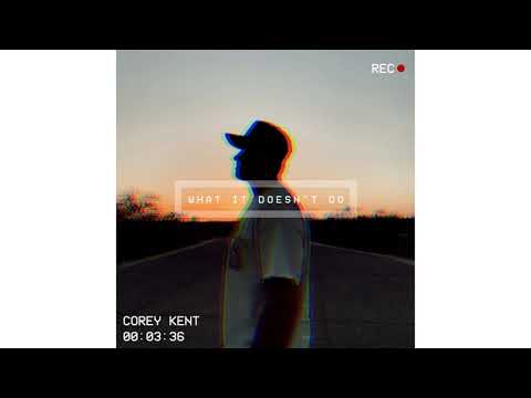 What It Doesnt Do - Corey Kent (Corey Kent White)