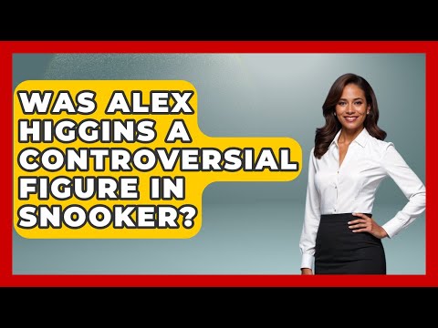 Was Alex Higgins A Controversial Figure In Snooker? - Billiards Hustlers