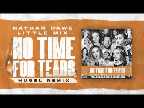 Nathan Dawe x Little Mix – No Time For Tears [HUGEL Remix]