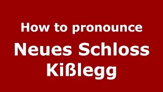 How to pronounce Neues Schloss Kißlegg
