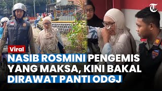 NASIB ROSMINI! Pengemis Viral Maksa Minta Sedekah Kini Bakal Dapat Perawatan Panti ODGJ