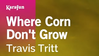 Karaoke Where Corn Don't Grow - Travis Tritt *