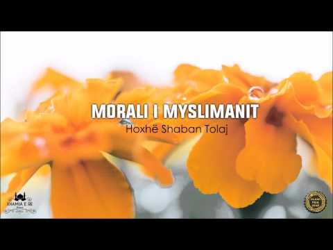 Morali i Myslimanit {Hutbe} - Shaban Tolaj
