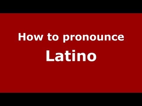 How to pronounce Latino