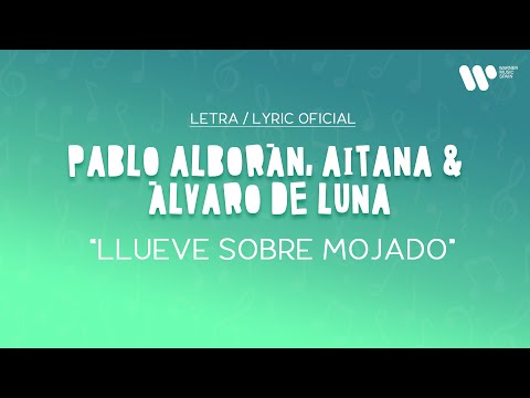 Pablo Alborán, Aitana, Álvaro de Luna - Llueve sobre mojado (Lyric Video Oficial | Letra Completa)