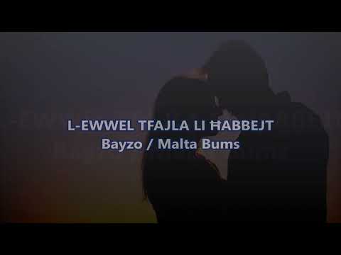 L-EWWEL TFAJLA LI ĦABBEJT (bil-lirika) ~ Bayzo / Malta Bums