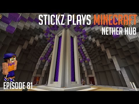 Stickz Plays Minecraft ::  Nether Hub :: Ep81