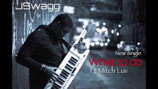 New Kizompa(Kizomba/Kompa) JSwagg  &quot;What to do&quot; ft Mitch Luv and MarkG