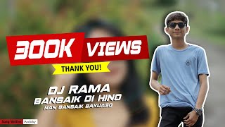 Download lagu DJ RAMA - BANSAIK DIHINO NAN KAYO BAKUASO mp3