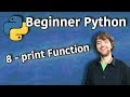 Beginner Python Tutorial 8 Print Function