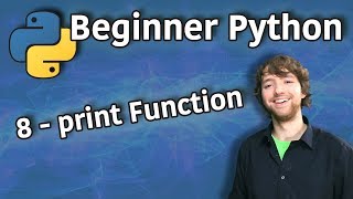 Beginner Python Tutorial 8 - print Function