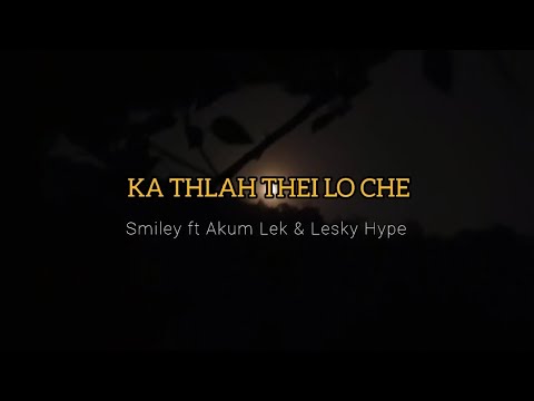 Smiley X Akum Lkr (Ao) X Lesky Hype - Ka Thlah Thei Lo Che ( Lyrics video )
