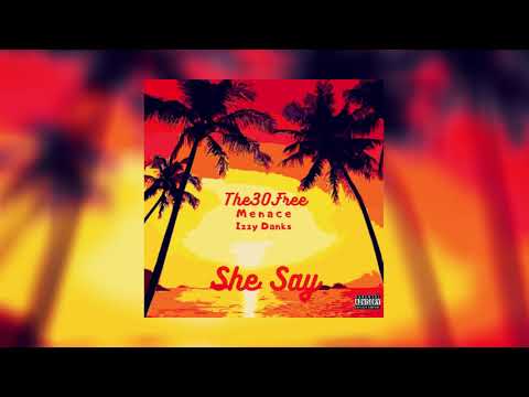 The30Free - She Say Ft. Menace & Izzy Danks