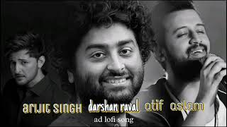 Download lagu darshan raval atif aslam arijit singh ad lofi song hit new song in mashup mp3
