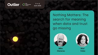 Mike Cisneros and Alex Velez—The search for meaning when data—and trust—go missing (Outlier 2025)