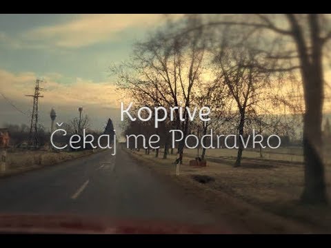 Koprive - Čekaj me Podravko