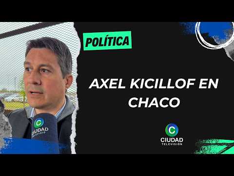KICILLOF EN CHACO