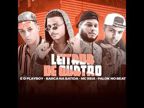BARCA NA BATIDA, É O PLAYBOY, PALOK NO BEAT & MC REIS - LEITADA DE QUATRO ( REMIX BREGA FUNK )