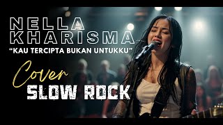 KAU TERCIPTA BUKAN UNTUKKU - NELLA KHARISMA | COVER SLOW ROCK VERSION