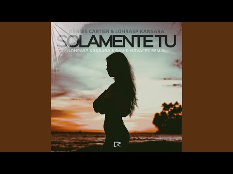 Solamente Tu (Lohrasp Kansara & David Novacek Extended Mix)