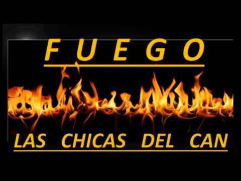 FUEGO - LAS CHICAS DEL CAN