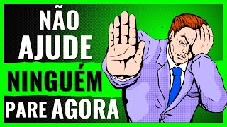 O Lado Negro de AJUDAR OS OUTROS Isso Vai DESTRUIR sua vida