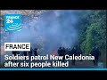 French soldiers patrol New Caledonia after six people were killed in six days of riots • FRANCE 24