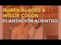 Rubén Blades & Willie Colón - Plantación Adentro (Audio Oficial)