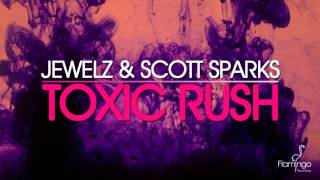 Jewelz & Scott Sparks - Toxic Rush [Flamingo Recordings]
