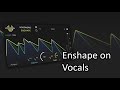 Video 1: Enshape on vocals