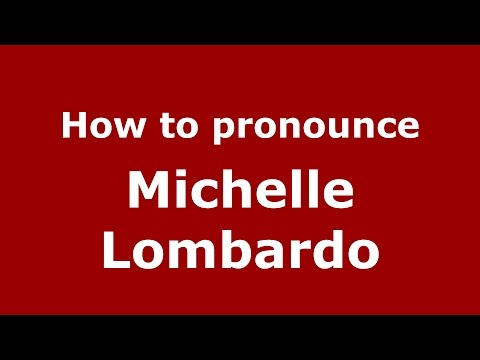 How to pronounce Michelle Lombardo
