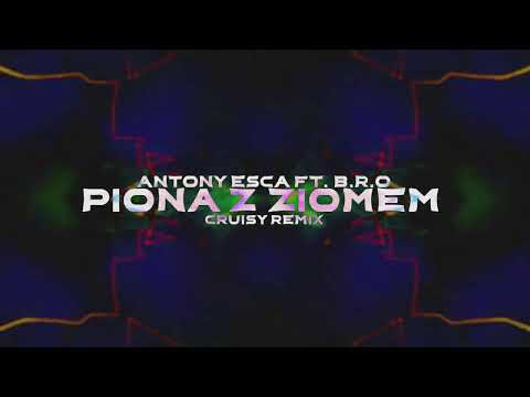 Antony Esca ft. B.R.O - PIONA Z ZIOMEM (Cruisy Remix)