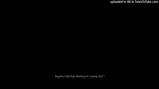 Keyshia Cole Feat Anthony H -Losing You**