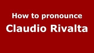 How to pronounce Claudio Rivalta