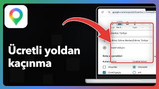 Google Haritalar'da ücretli yollardan nasıl kaçınılır